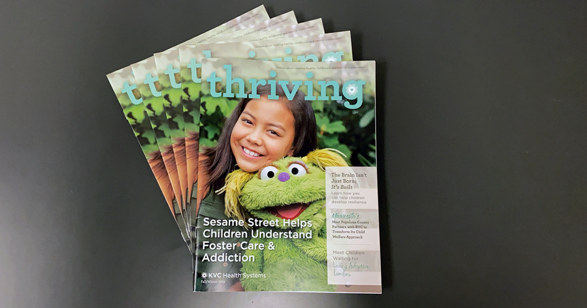 New KVC Health Systems Thriving Magazine: Sesame Street Helps Children Understand Foster Care and Parental Addiction and More
