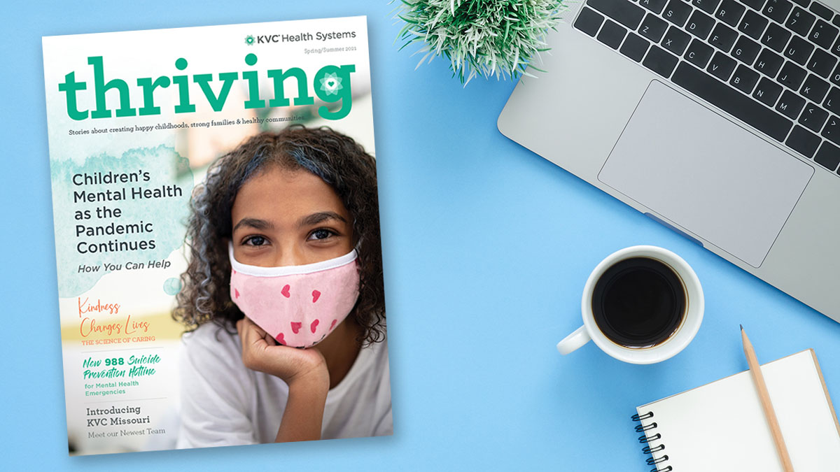 KVC Health Systems Thriving magazine, Spring/Summer 2021 issue - Children's mental health as the pandemic continues and more stories