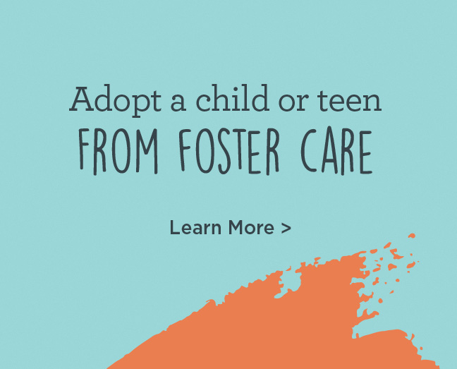Adopt a child or teen from foster care 
