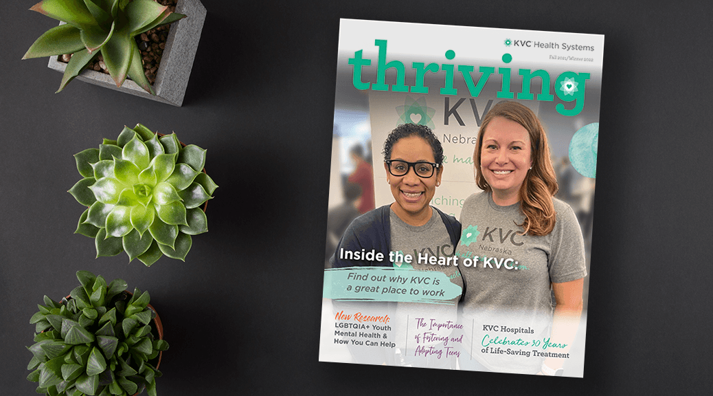 KVC Health Systems Thriving Magazine - Fall 2021 Winter 2022 - Featuring Inside the Heart of KVC: Find Out Why KVC Is a Great Place to Work