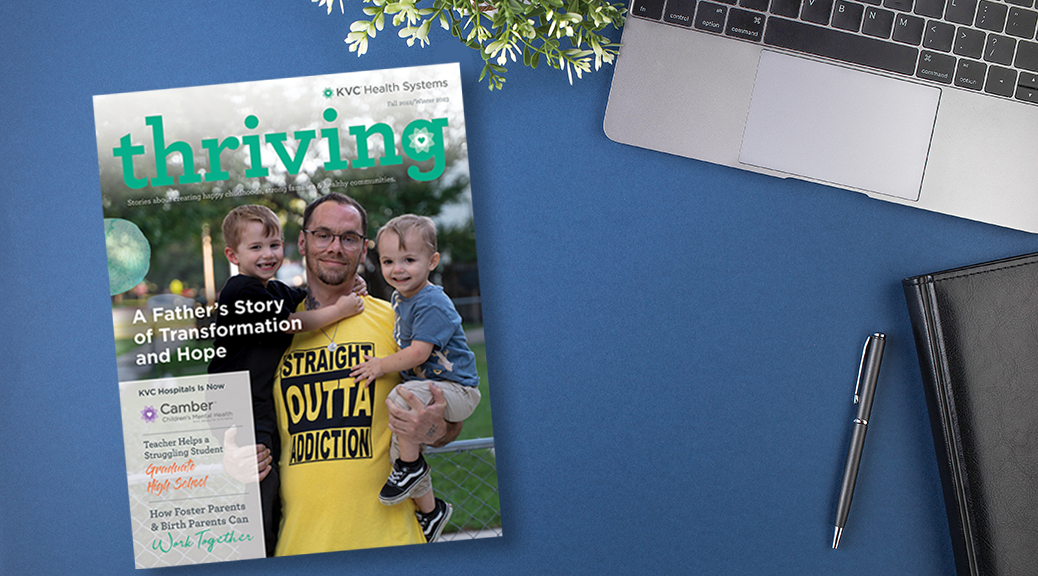KVC Health Systems Thriving Magazine Fall 2022 Winter 2023 - A Father's Story of Transformation and Hope